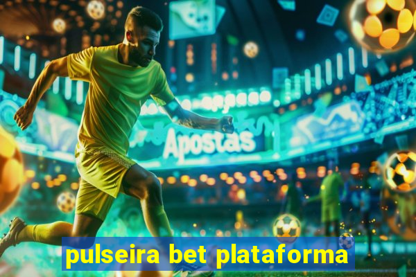 pulseira bet plataforma